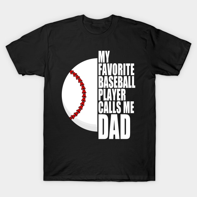 My Favorite Baseball Player Calls Me Dad White Text T-Shirt by JaussZ